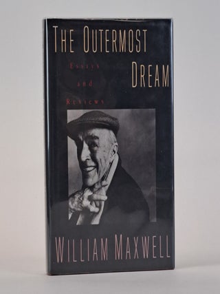 1391698 THE OUTERMOST DREAM: ESSAYS AND REVIEWS [Signed]. William Maxwell