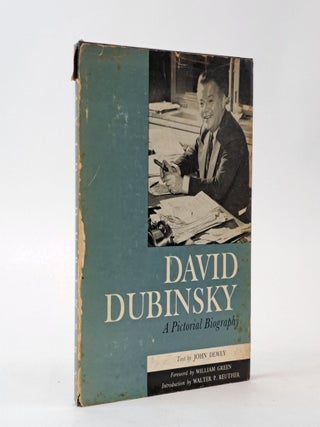 1391999 DAVID DUBINSKY : A PICTORIAL BIOGRAPHY. John Dewey, William Green, Walter P. Reuther,...