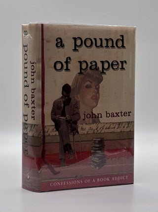 1392218 A POUND OF PAPER: CONFESSIONS OF A BOOK ADDICT [Signed]. John Baxter