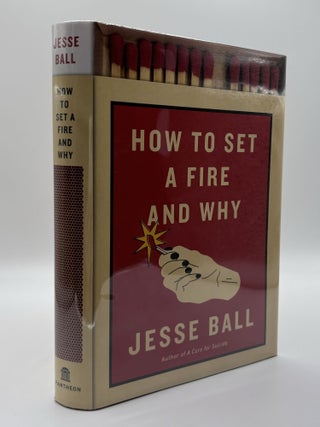 1392382 HOW TO SET A FIRE AND WHY [Signed]. Jesse Ball