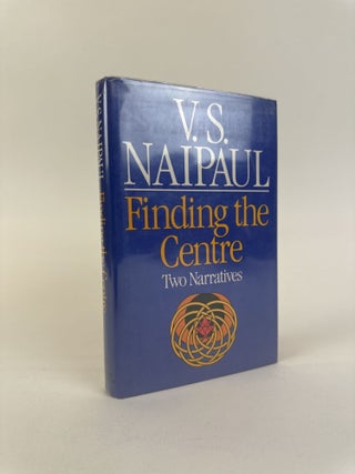 1392477 FINDING THE CENTRE: TWO NARRATIVES [Signed]. V. S Naipaul