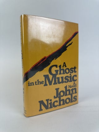 1392495 A GHOST IN THE MUSIC [Inscribed]. John Nichols