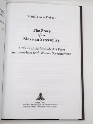 THE STORY OF THE MEXICAN SCREENPLAY: A STUDY OF THE INVISIBLE ART FORM AND INTERVIEWS WITH WOMEN SCREENWRITERS
