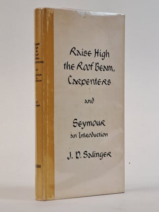 1393525 RAISE HIGH THE ROOF BEAM, CARPENTERS AND SEYMOUR: AN INTRODUCTION. J. D Salinger