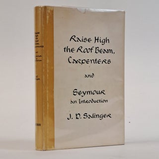 1393525 RAISE HIGH THE ROOF BEAM, CARPENTERS AND SEYMOUR: AN INTRODUCTION. J. D Salinger