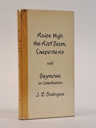 1393528 RAISE HIGH THE ROOF BEAM, CARPENTERS AND SEYMOUR: AN INTRODUCTION. J. D Salinger