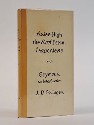 1393529 RAISE HIGH THE ROOF BEAM, CARPENTERS AND SEYMOUR: AN INTRODUCTION. J. D Salinger