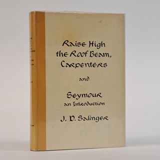 1393529 RAISE HIGH THE ROOF BEAM, CARPENTERS AND SEYMOUR: AN INTRODUCTION. J. D Salinger