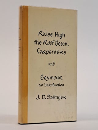 1393530 RAISE HIGH THE ROOF BEAM, CARPENTERS AND SEYMOUR: AN INTRODUCTION. J. D Salinger