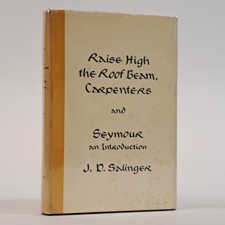 1393530 RAISE HIGH THE ROOF BEAM, CARPENTERS AND SEYMOUR: AN INTRODUCTION. J. D Salinger