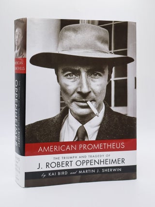 1393944 AMERICAN PROMETHEUS: THE TRIUMPH AND TRAGEDY OF J. ROBERT OPPENHEIMER. Kai Bird, Martin...