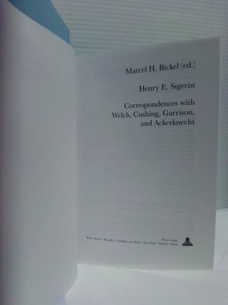 HENRY E. SIGERIST: CORRESPONDENCES WITH WELCH, CUSHING, GARRISON AND ACKERKNECHT