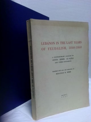 1394085 LEBANON IN THE LAST YEARS OF FEUDALISM, 1840-1868: A CONTEMPORARY ACCOUNT BY ANTŪN...