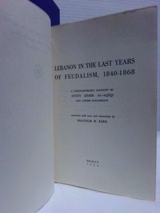 LEBANON IN THE LAST YEARS OF FEUDALISM, 1840-1868: A CONTEMPORARY ACCOUNT BY ANTŪN DĀHIR AL-'AQĪQI AND OTHER DOCUMENTS