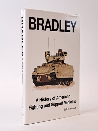 1394448 BRADLEY : A HISTORY OF AMERICAN FIGHTING AND SUPPORT VEHICLES. R. P. Hunnicutt, 1926-,...