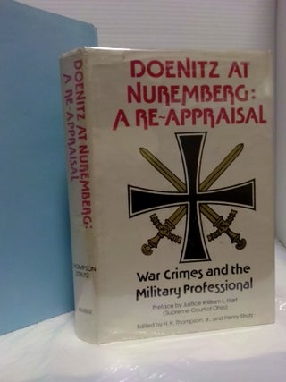1394589 DOENITZ AT NUREMBERG: A REAPPRAISAL: WAR CRIMES AND THE MILITARY PROFESSIONAL. H. K....