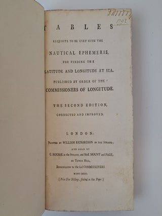 TABLES REQUISITE TO BE USED WITH THE NAUTICAL EPHEMERIS, FOR FINDING THE LATITUDE AND LONGITUDE AT SEA. PUBLISHED BY ORDER OF THE COMMISSIONERS OF LONGITUDE.