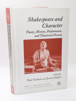 1395043 SHAKESPEARE AND CHARACTER: THEORY, HISTORY, PERFORMANCE, AND THEATRICAL PERSONS. Paul...