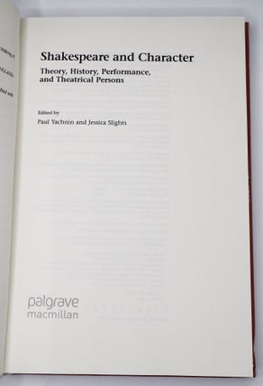 SHAKESPEARE AND CHARACTER: THEORY, HISTORY, PERFORMANCE, AND THEATRICAL PERSONS