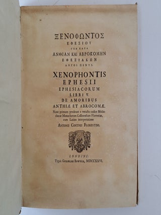 XENOPHONTOS EPHESIOU TON KATA ANTHIAN KAI ABROKOMEN EPHESIAKON LOGOI PENTE. XENOPHONTIS EPHESII EPHESIACORUM LIBRI V. DE AMORIBUS ANTHIÆ ET ABROCOMÆ. NUNC PRIMUM PRODEUNT E VETUSTO CODICE BIBLIOTHECAE MONACHORUM CASSINENSIUM FLORENTIAE, CUM LATINA INTERPRETATIONE ANTONII COCCHII FLORENTINI