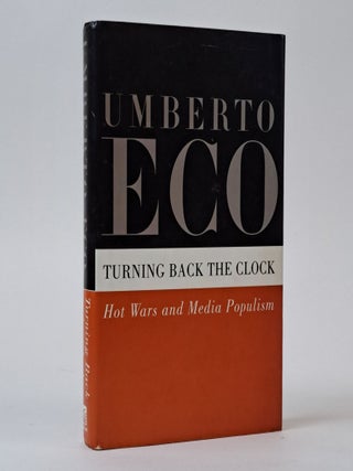 1395223 TURNING BACK THE CLOCK: HOT WARS AND MEDIA POPULISM [Signed]. Umberto Eco, Alastair McEwen