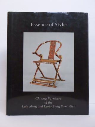 1395230 ESSENCE OF STYLE: CHINESE FURNITURE OF THE LATE MING AND EARLY QING DYNASTIES. Robert...