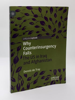 1395378 WHY COUNTERINSURGENCY FAILS: THE US IN IRAQ AND AFGHANISTAN. Dennis de Tray