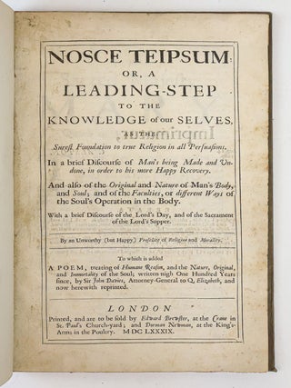 NOSCE TEIPSUM: OR, A LEADING-STEP TO THE KNOWLEDGE OF OUR SELVES, AS THE SUREST FOUNDATION TO TRUE RELIGION IN ALL PERSUASIONS.