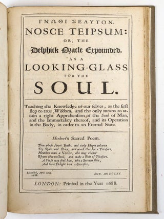 NOSCE TEIPSUM: OR, A LEADING-STEP TO THE KNOWLEDGE OF OUR SELVES, AS THE SUREST FOUNDATION TO TRUE RELIGION IN ALL PERSUASIONS.