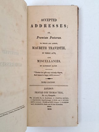 ACCEPTED ADDRESSES; OR, PROEMIUM POETARUM. TO WHICH ARE ADDED, MACBETH TRAVESTIE, IN THREE ACTS, AND MISCELLANIES, BY DIFFERENT HANDS.