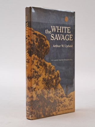 THE WHITE SAVAGE. Arthur W. Upfield.
