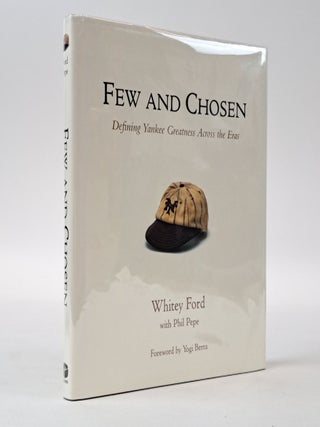 1398094 FEW AND CHOSEN: DEFINING YANKEE GREATNESS ACROSS THE ERA [Signed]. Whitey Ford, Phil...