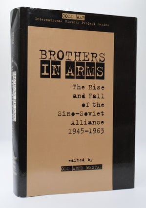 1398168 BROTHERS IN ARMS: THE RISE AND FALL OF THE SINO-SOVIET ALLIANCE, 1945-1963. Odd Arne Westad