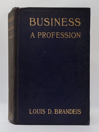 1398241 BUSINESS&mdash;A PROFESSION. Louis D. Brandeis, Ernest Poole