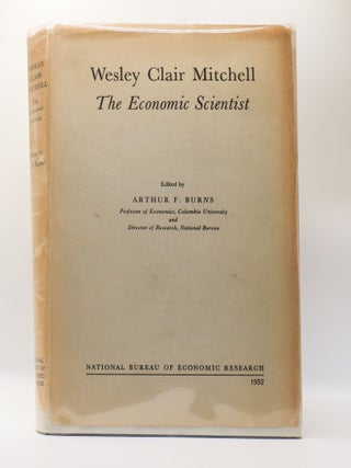 1398244 WESLEY CLAIR MITCHELL: THE ECONOMIC SCIENTIST. Arthur F. Burns