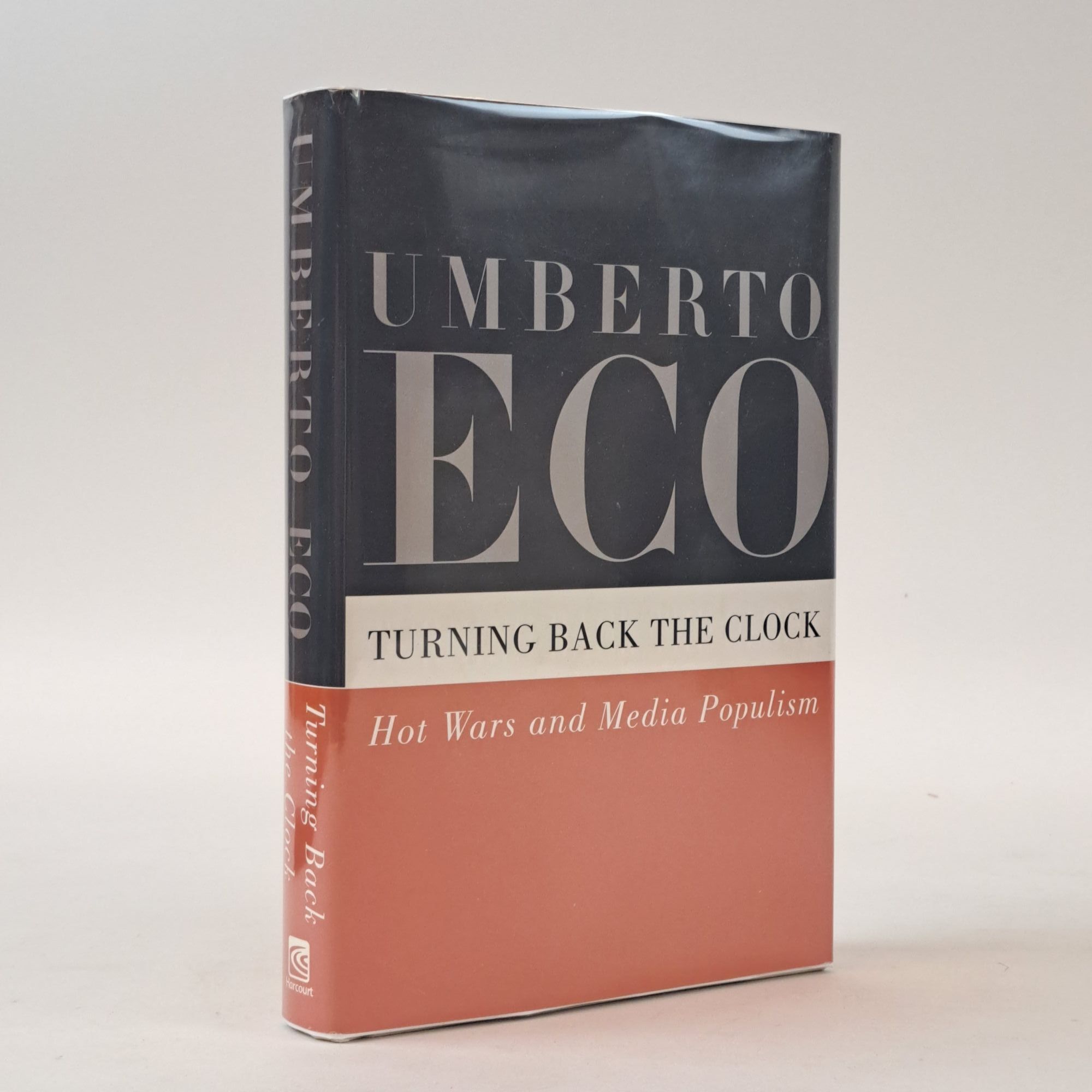 1398316 TURNING BACK THE CLOCK: HOT WARS AND MEDIA POPULISM [Signed]. Umberto Eco, Alastair McEwen.