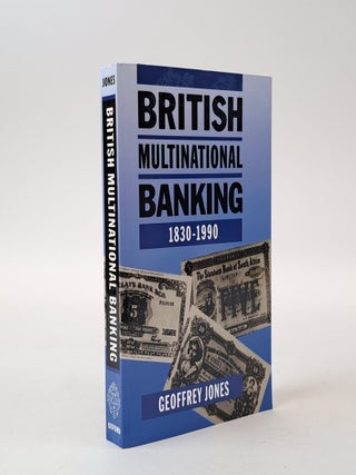 1398375 BRITISH MULTINATIONAL BANKING 1830-1990. Geoffrey Jones