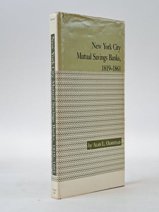 1398714 NEW YORK CITY MUTUAL SAVINGS BANKS, 1819-1861. Alan L. Olmstead