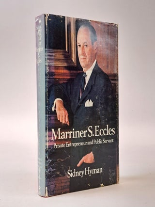 1398722 MARRINER S. ECCLES PRIVATE ENTREPENEUR AND PUBLIC SERVANT. Sidney Hyman, G. L. Bach
