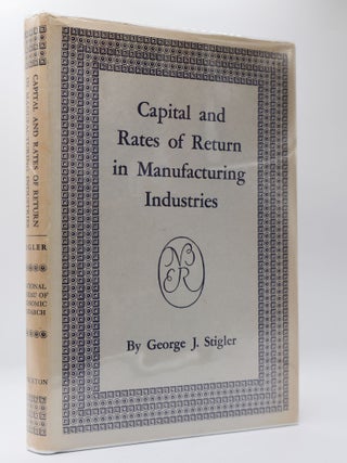 1398757 CAPITAL AND RATES OF RETURN IN MANUFACTURING INDUSTRIES. George J. Stigler