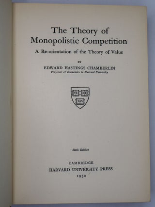 THE THEORY OF MONOPOLISTIC COMPETITION: A RE-ORIENTATION OF THE THEORY OF VALUE