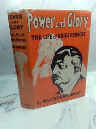 1399057 POWER AND GLORY: THE LIFE OF BOIES PENROSE. Walter Davenport