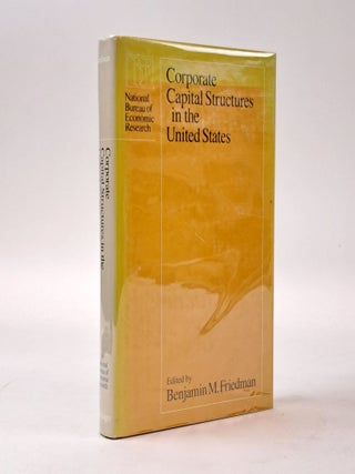 1399181 CORPORATE CAPITAL STRUCTURES IN THE UNITED STATES. Benjamin M. Friedman