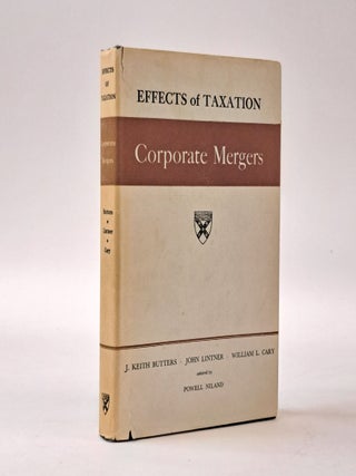 1399187 EFFECTS OF TAXATION CORPORATE MERGERS. J. Keith Butters, John Lintner, William L. Cary