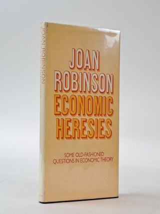1399227 ECONOMIC HERESIES: SOME OLD-FASHIONED QUESTIONS IN ECONOMIC THEORY. Joan Robinson