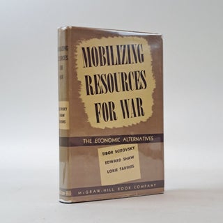 1399228 MOBILIZING RESOURCES FOR WAR: THE ECONOMIC ALTERNATIVES. Tibor Scitovsky, Edward Shaw,...