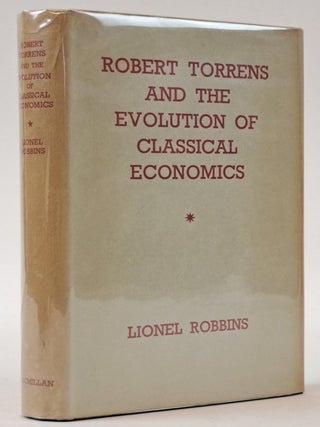 1399233 ROBERT TORRENS AND THE EVOLUTION OF CLASSICAL ECONOMICS. Lionel Robbins