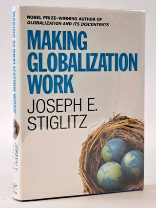 1399245 MAKING GLOBALIZATION WORK [Signed]. Joseph E. Stiglitz