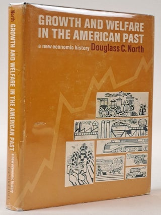 1399247 GROWTH AND WELFARE IN THE AMERICAN PAST: A NEW ECONOMIC HISTORY. Douglass C. North