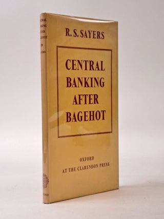 1399248 CENTRAL BANKING AFTER BAGEHOT. R. S. Sayers